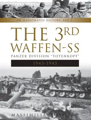 Divizia a 3-a Waffen-SS Panzer Totenkopf, 1943-1945: O istorie ilustrată, vol.2 - The 3rd Waffen-SS Panzer Division Totenkopf, 1943-1945: An Illustrated History, Vol.2