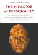 Factorul H al personalității: De ce unii oameni sunt manipulatori, egocentrici, materialiști și exploatativia și de ce este important pentru toată lumea - The H Factor of Personality: Why Some People Are Manipulative, Self-Entitled, Materialistic, and Exploitivea and Why It Matters for Everyone