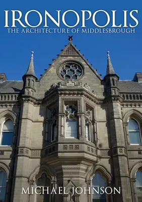 Ironopolis: Arhitectura orașului Middlesbrough - Ironopolis: The Architecture of Middlesbrough