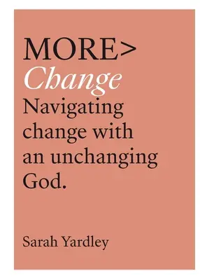 Mai multă schimbare: Navigarea în schimbare cu un Dumnezeu neschimbător - More Change: Navigating Change with an Unchanging God