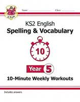 KS2 English 10-Minute Weekly Workouts: Spelling & Vocabulary - Anul 5 - KS2 English 10-Minute Weekly Workouts: Spelling & Vocabulary - Year 5