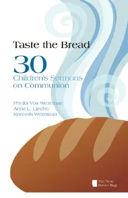 Gustă pâinea: 30 de predici pentru copii despre împărtășanie (Taste the Bread: 30 Children's Sermons on Communion) - Taste the Bread: 30 Children's Sermons on Communion