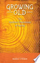 Îmbătrânirea: Dimensiunile spirituale ale îmbătrânirii (The Spiritual Dimensions of Ageing) - Growing Old: The Spiritual Dimensions of Ageing