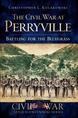 Războiul civil la Perryville: Battling for the Bluegrass - The Civil War at Perryville: Battling for the Bluegrass