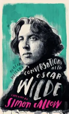 Conversații cu Wilde: Un dialog fictiv bazat pe fapte biografice - Conversations with Wilde: A Fictional Dialogue Based on Biographical Facts
