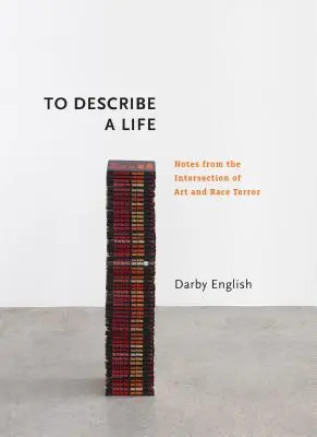 Pentru a descrie o viață: Note de la intersecția dintre artă și teroare rasială - To Describe a Life: Notes from the Intersection of Art and Race Terror