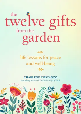 The Twelve Gifts from the Garden: Lecții de viață pentru pace și bunăstare - The Twelve Gifts from the Garden: Life Lessons for Peace and Well-Being