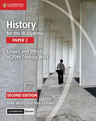 History for the Ib Diploma Paper 2 Cauzele și efectele războaielor din secolul XX cu Cambridge Elevate Edition - History for the Ib Diploma Paper 2 Causes and Effects of 20th Century Wars with Cambridge Elevate Edition