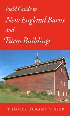 Ghid de teren pentru hambare și clădiri agricole din Noua Anglie - Field Guide to New England Barns and Farm Buildings