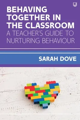 Comportamentul comun în clasă: Ghidul profesorului pentru încurajarea comportamentului - Behaving Together in the Classroom: A Teacher's Guide to Nurturing Behaviour