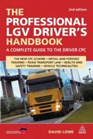 Manualul șoferului profesionist LGV: A Complete Guide to the Driver CPC - The Professional LGV Driver's Handbook: A Complete Guide to the Driver CPC