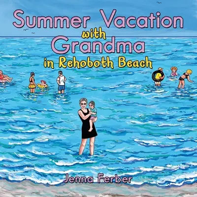 Vacanță de vară cu bunica: În Rehoboth Beach - Summer Vacation with Grandma: In Rehoboth Beach