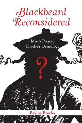 Barbă Neagră reconsiderată: Pirateria lui Mist, genealogia lui Thache - Blackbeard Reconsidered: Mist's Piracy, Thache's Genealogy