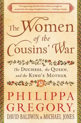 Femeile din războiul verișoarelor: Ducesa, regina și mama regelui - The Women of the Cousins' War: The Duchess, the Queen, and the King's Mother