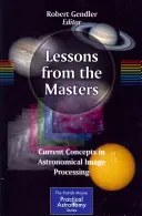 Lecții de la maeștri: Concepte actuale în procesarea imaginilor astronomice - Lessons from the Masters: Current Concepts in Astronomical Image Processing