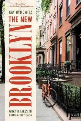 Noul Brooklyn: What It Takes to Bring a City Back - The New Brooklyn: What It Takes to Bring a City Back