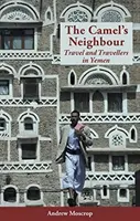 Camel's Neighbour - Călătorii și călători în Yemen - Camel's Neighbour - Travel and Travellers in Yemen