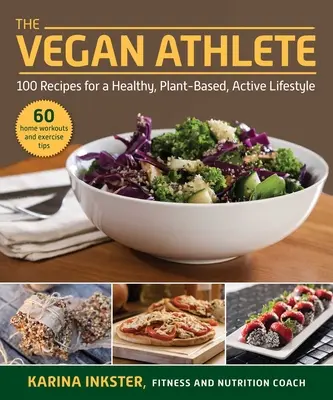 Atletul vegan: Un ghid complet pentru un stil de viață sănătos, bazat pe plante și activ - The Vegan Athlete: A Complete Guide to a Healthy, Plant-Based, Active Lifestyle