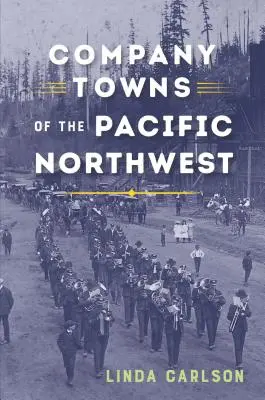 Orașele companiei din Pacificul de Nord-Vest - Company Towns of the Pacific Northwest