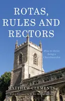 Rotații, reguli și rectori - Cum să prosperați în calitate de intendent bisericesc - Rotas, Rules and Rectors - How to Thrive Being a Churchwarden
