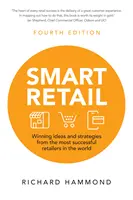 Smart Retail - Idei și strategii câștigătoare de la cei mai de succes retaileri din lume - Smart Retail - Winning ideas and strategies from the most successful retailers in the world