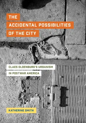 Posibilitățile accidentale ale orașului: Urbanismul lui Claes Oldenburg în America postbelică - The Accidental Possibilities of the City: Claes Oldenburg's Urbanism in Postwar America