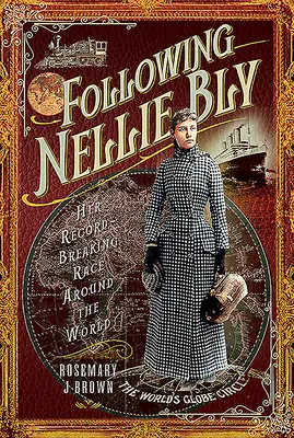 După Nellie Bly: Cursa ei în jurul lumii care a bătut recorduri - Following Nellie Bly: Her Record-Breaking Race Around the World