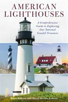 Faruri americane: Un ghid cuprinzător pentru explorarea comorilor noastre naționale de coastă - American Lighthouses: A Comprehensive Guide to Exploring Our National Coastal Treasures