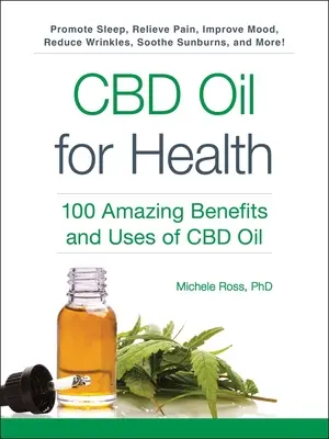 Ulei CBD pentru sănătate: 100 de beneficii și utilizări uimitoare ale uleiului CBD - CBD Oil for Health: 100 Amazing Benefits and Uses of CBD Oil