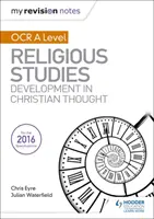My Revision Notes OCR A Level Religious Studies: Developments in Christian Thought (Evoluții în gândirea creștină) - My Revision Notes OCR A Level Religious Studies: Developments in Christian Thought