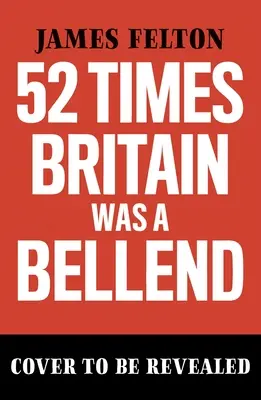 De 52 de ori Marea Britanie a fost un clovn: Istoria care nu ți-a fost predată la școală - 52 Times Britain Was a Bellend: The History You Didn't Get Taught at School