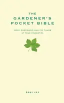 Biblia de buzunar a grădinarului - Fiecare regulă generală de grădinărit la îndemână - Gardener's Pocket Bible - Every gardening rule of thumb at your fingertips
