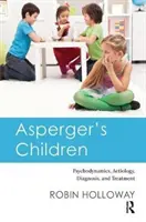 Copiii Asperger: Psihodinamică, etiologie, diagnostic și tratament - Asperger's Children: Psychodynamics, Aetiology, Diagnosis, and Treatment