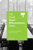 100 de idei grozave despre eficiența echipei: From Leading Organizations Around the World - 100 Great Team Effectiveness Ideas: From Leading Organizations Around the World