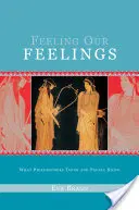 Simțind sentimentele noastre: Ce cred filosofii și ce știu oamenii - Feeling Our Feelings: What Philosophers Think and People Know
