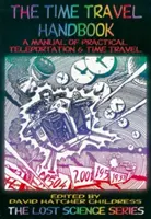 Manualul călătoriei în timp: Un manual practic de teleportare și călătorie în timp - The Time Travel Handbook: A Manual of Practical Teleportation & Time Travel