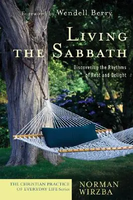 Trăind Sabatul: Descoperirea ritmurilor de odihnă și plăcere - Living the Sabbath: Discovering the Rhythms of Rest and Delight