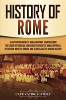 Istoria Romei: Un ghid captivant al istoriei romane, pornind de la legenda lui Romulus și Remus prin Republica Romană, Bizant - History of Rome: A Captivating Guide to Roman History, Starting from the Legend of Romulus and Remus through the Roman Republic, Byzant