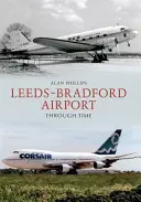 Aeroportul Leeds - Bradford prin timp - Leeds - Bradford Airport Through Time