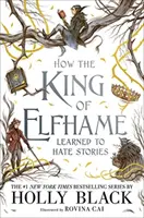 Cum a învățat regele din Elfhame să urască poveștile (seria The Folk of the Air) - Cadoul perfect pentru fanii ficțiunii fantasy - How the King of Elfhame Learned to Hate Stories (The Folk of the Air series) - The perfect gift for fans of Fantasy Fiction