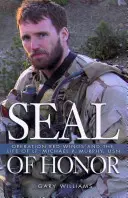 Seal of Honor - Operațiunea Red Wings și viața locotenentului Michael P Murphy, USN - Seal of Honor - Operation Red Wings and the Life of Lt Michael P Murphy, USN