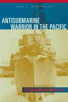 Războinicul antisubmarin în Pacific: Șase submarine scufundate în douăsprezece zile - Antisubmarine Warrior in the Pacific: Six Subs Sunk in Twelve Days