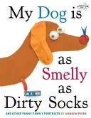 Câinele meu miroase la fel de urât ca șosetele murdare: Și alte portrete de familie amuzante - My Dog Is as Smelly as Dirty Socks: And Other Funny Family Portraits