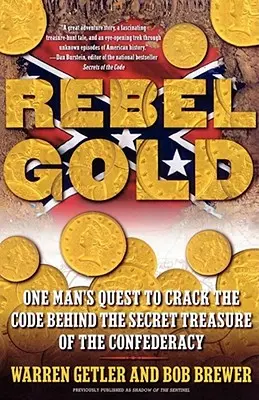 Rebel Gold: Căutarea unui om de a descifra codul din spatele comorii secrete a Confederației (One Man's Quest to Crack the Code Behind the Secret Treasure of the Confederacy) - Rebel Gold: One Man's Quest to Crack the Code Behind the Secret Treasure of the Confederacy