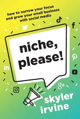 Niche, te rog! Cum să vă restrângeți atenția și să vă dezvoltați mica afacere cu ajutorul social media - Niche, Please!: How to Narrow Your Focus and Grow Your Small Business with Social Media
