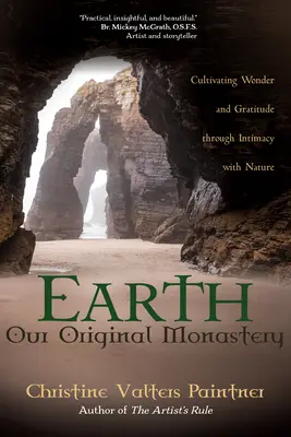 Pământul, mănăstirea noastră originară: Cultivarea minunii și a recunoștinței prin intimitatea cu natura - Earth, Our Original Monastery: Cultivating Wonder and Gratitude Through Intimacy with Nature