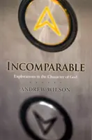 Incomparabil ( Ediție revizuită ) - Explorări în caracterul lui Dumnezeu (Acum tipărit la cerere) - Incomparable ( Revised Edition ) - Explorations in the Character of God (Now Print on Demand)