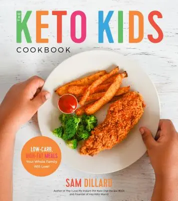 Cartea de bucate pentru copii Keto: Low-Carb, High-Fat Meals Your Whole Family Will Love! - The Keto Kids Cookbook: Low-Carb, High-Fat Meals Your Whole Family Will Love!