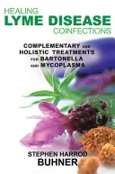 Vindecarea coinfecțiilor bolii Lyme: Tratamente complementare și holistice pentru Bartonella și Mycoplasma - Healing Lyme Disease Coinfections: Complementary and Holistic Treatments for Bartonella and Mycoplasma