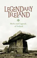 Irlanda legendară: Mituri și legende ale Irlandei - Legendary Ireland: Myths and Legends of Ireland